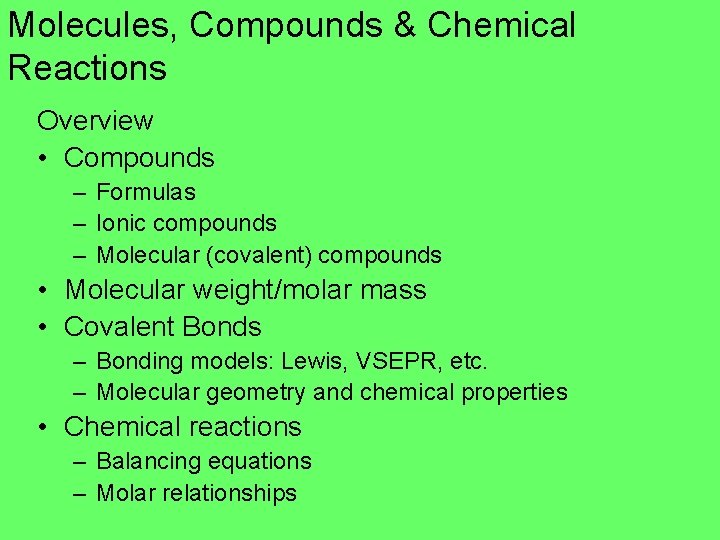 Molecules, Compounds & Chemical Reactions Overview • Compounds – Formulas – Ionic compounds –
