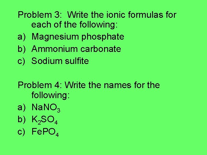 Problem 3: Write the ionic formulas for each of the following: a) Magnesium phosphate