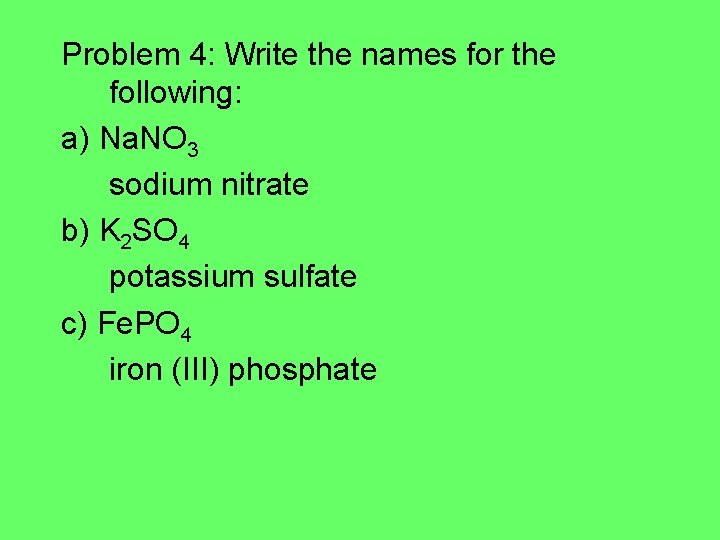 Problem 4: Write the names for the following: a) Na. NO 3 sodium nitrate