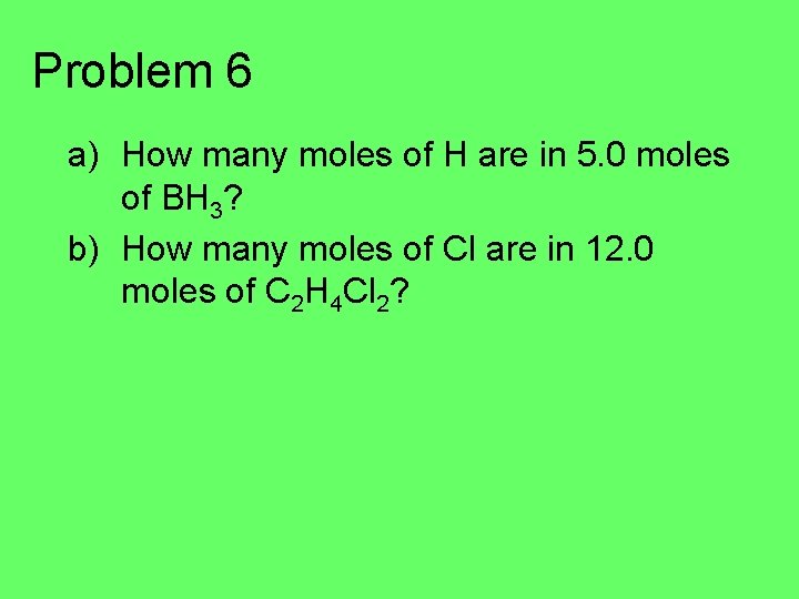 Problem 6 a) How many moles of H are in 5. 0 moles of