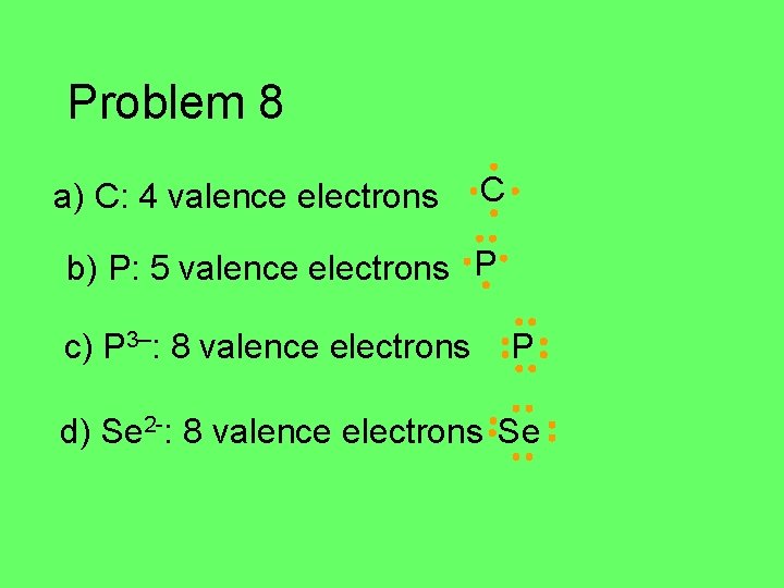 Problem 8 a) C: 4 valence electrons C b) P: 5 valence electrons P