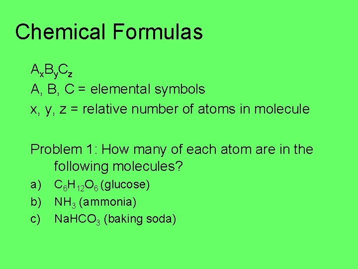 Chemical Formulas Ax. By. Cz A, B, C = elemental symbols x, y, z