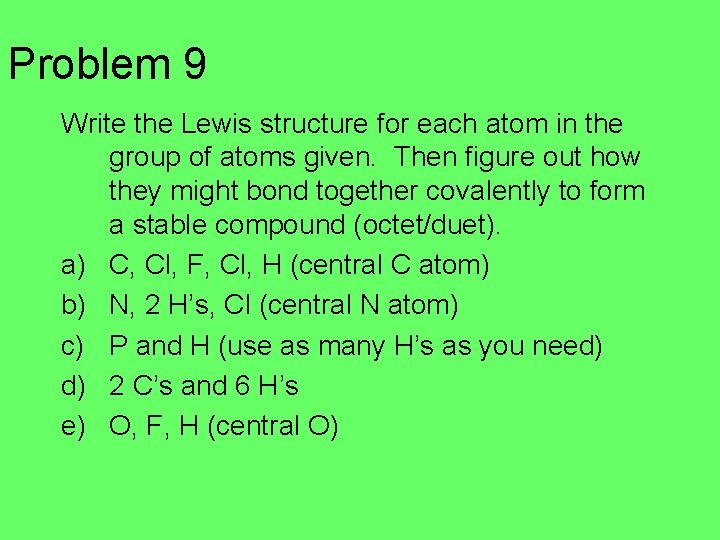 Problem 9 Write the Lewis structure for each atom in the group of atoms