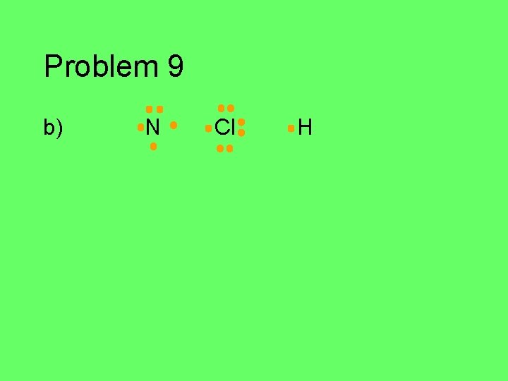 Problem 9 b) N Cl H 