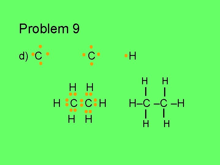 Problem 9 d) C C H H H H H–C –C –H H H