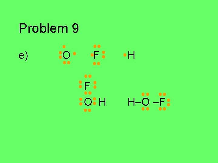 Problem 9 e) O F F O H H H–O –F 
