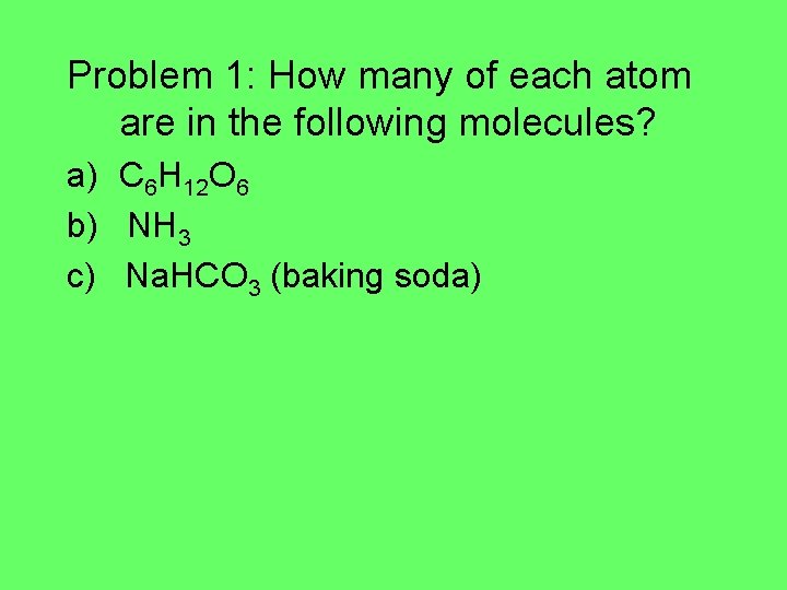Problem 1: How many of each atom are in the following molecules? a) C