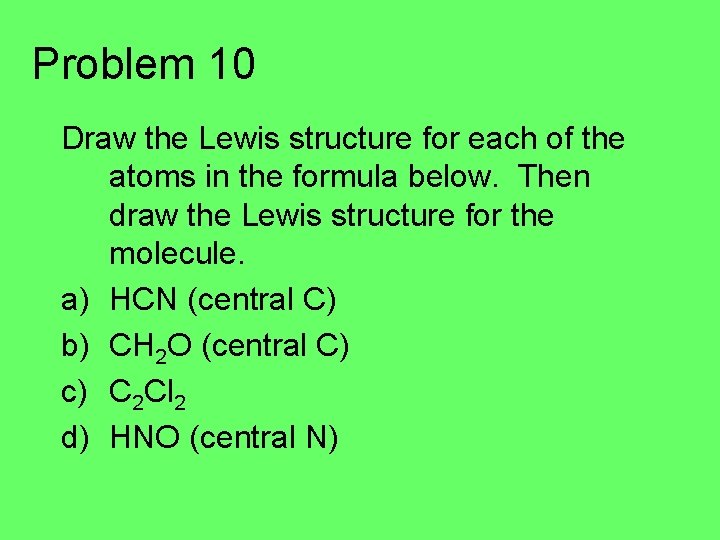 Problem 10 Draw the Lewis structure for each of the atoms in the formula