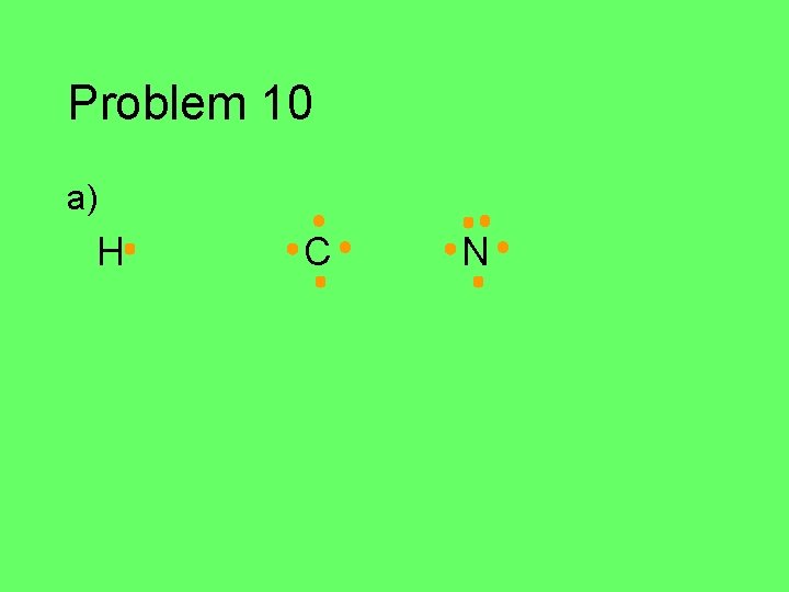 Problem 10 a) H C N 