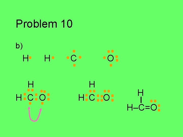 Problem 10 b) H H C O H H–C=O 