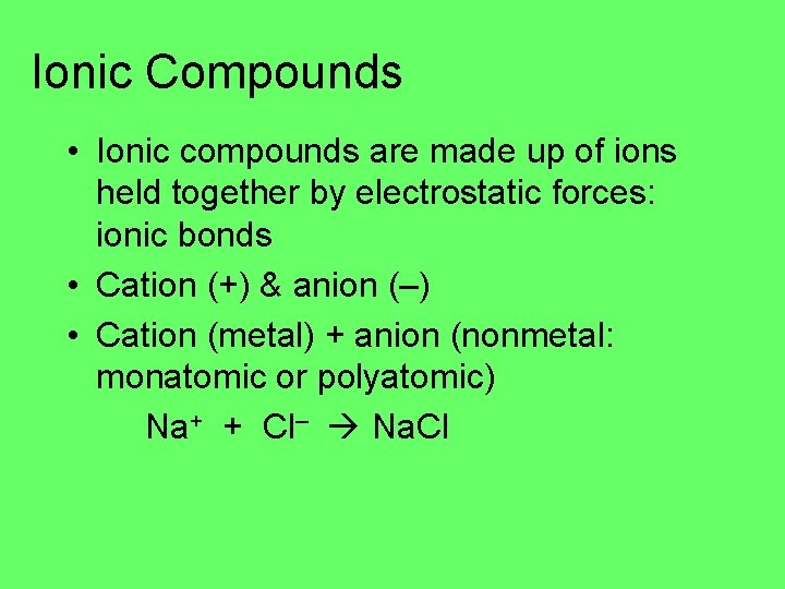 Ionic Compounds • Ionic compounds are made up of ions held together by electrostatic