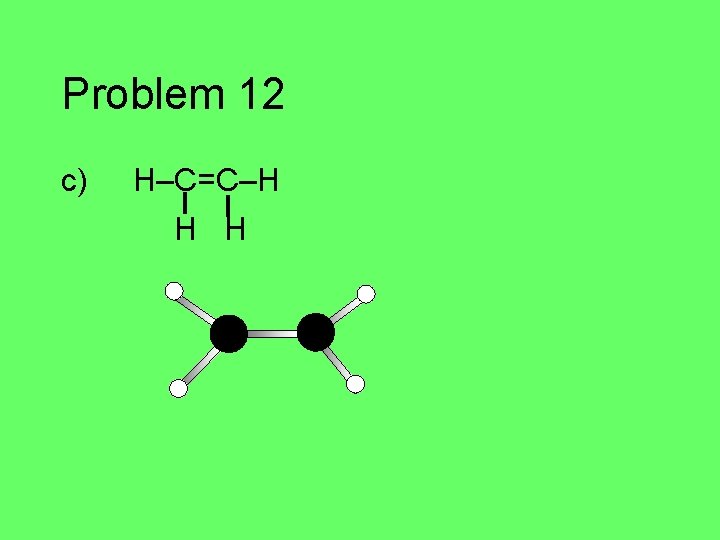 Problem 12 c) H–C=C–H H H 