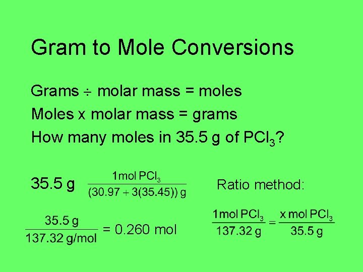 Gram to Mole Conversions Grams molar mass = moles Moles x molar mass =