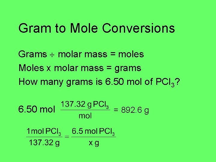 Gram to Mole Conversions Grams molar mass = moles Moles x molar mass =