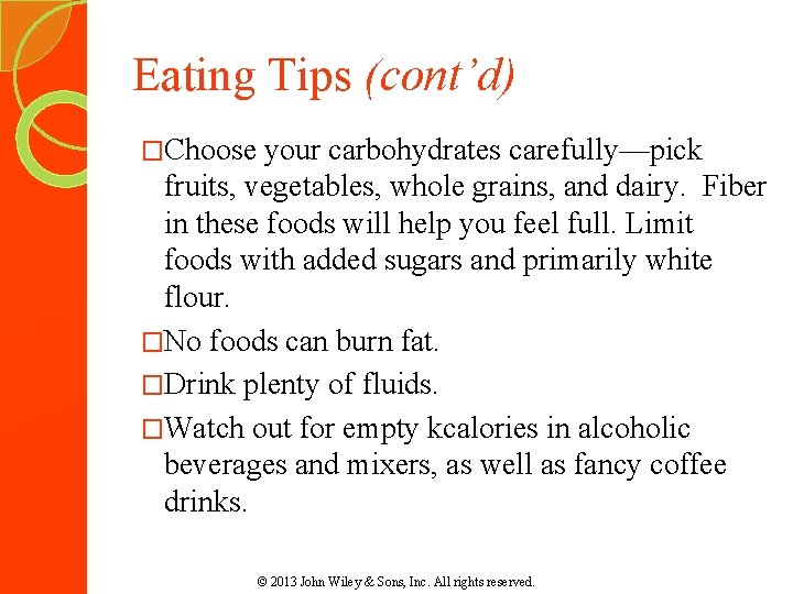 Eating Tips (cont’d) �Choose your carbohydrates carefully—pick fruits, vegetables, whole grains, and dairy. Fiber