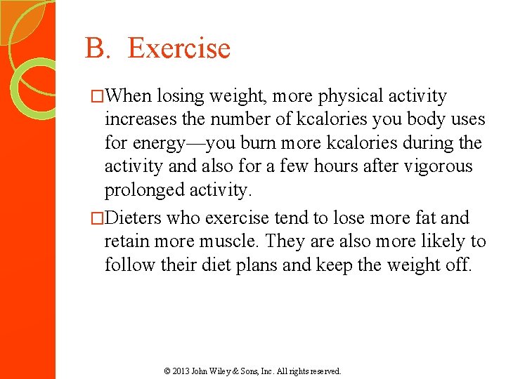 B. Exercise �When losing weight, more physical activity increases the number of kcalories you