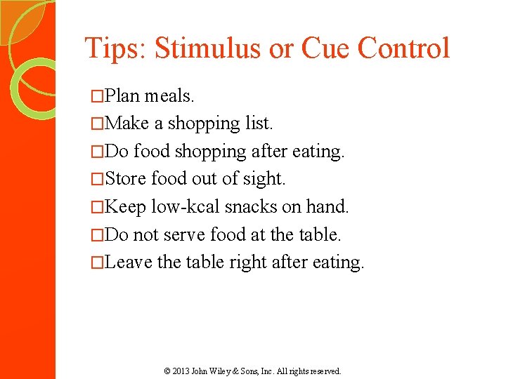 Tips: Stimulus or Cue Control �Plan meals. �Make a shopping list. �Do food shopping
