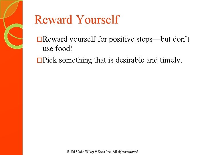 Reward Yourself �Reward yourself for positive steps—but don’t use food! �Pick something that is