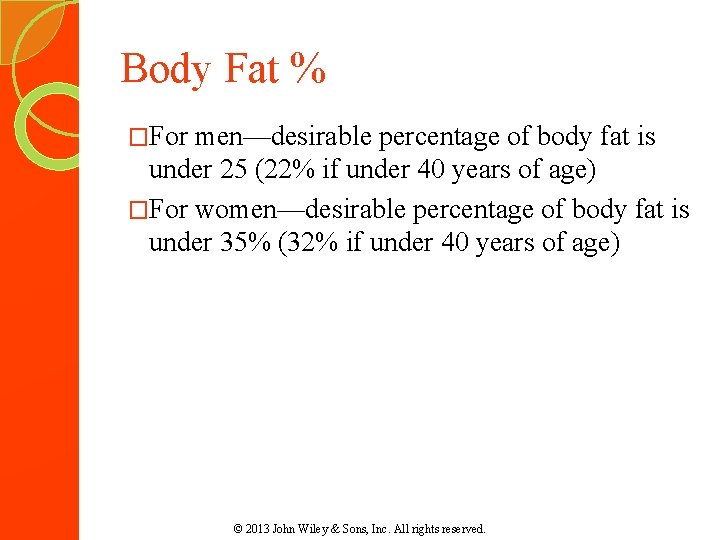 Body Fat % �For men—desirable percentage of body fat is under 25 (22% if