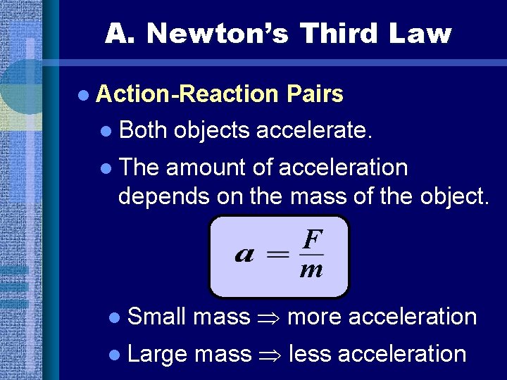 A. Newton’s Third Law l Action-Reaction l Both Pairs objects accelerate. l The amount