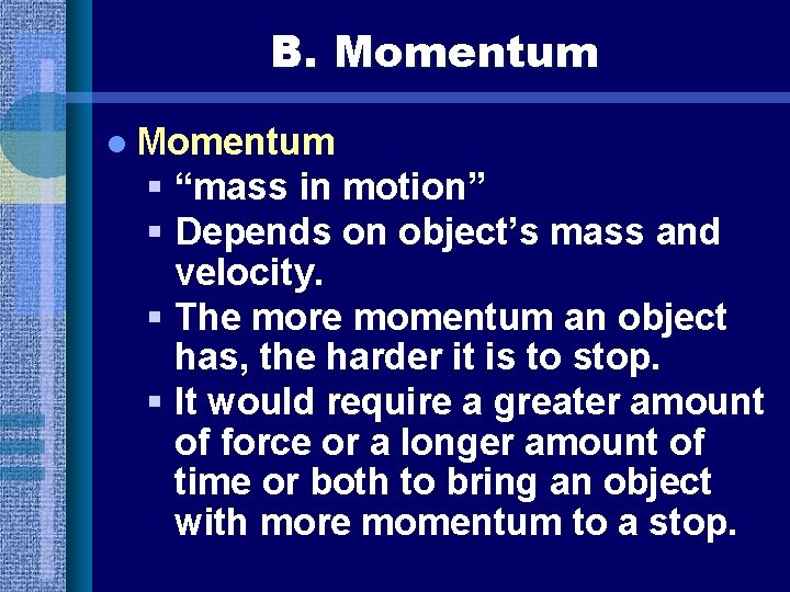B. Momentum l Momentum § “mass in motion” § Depends on object’s mass and
