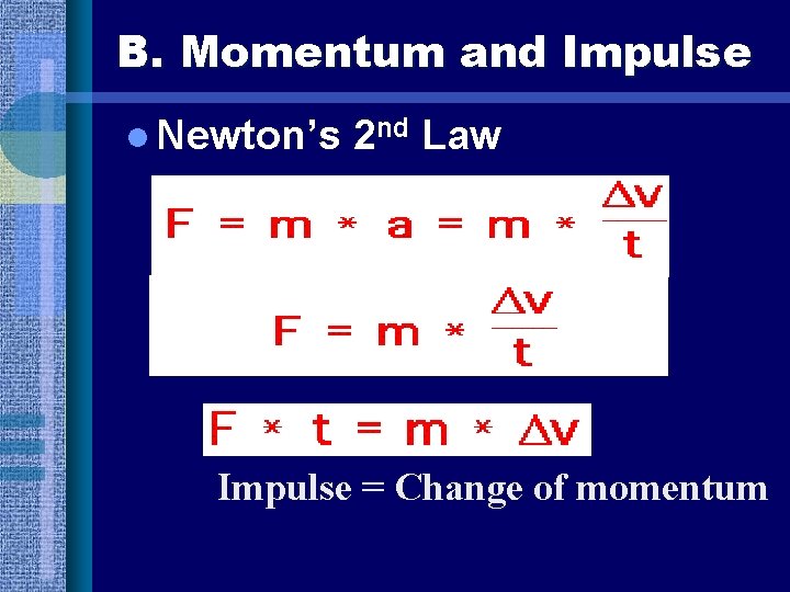 B. Momentum and Impulse l Newton’s 2 nd Law Impulse = Change of momentum