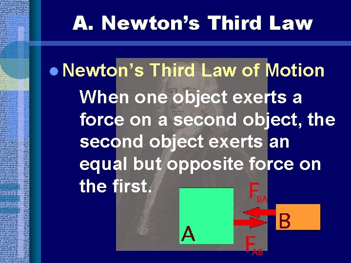 A. Newton’s Third Law l Newton’s Third Law of Motion When one object exerts