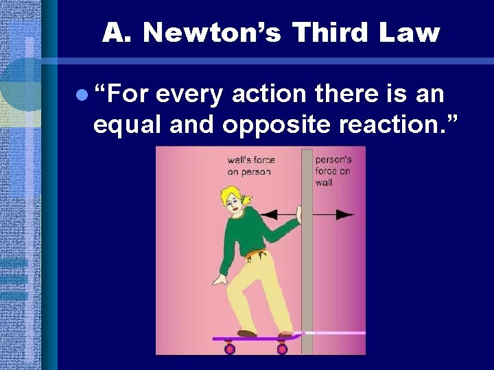 A. Newton’s Third Law l “For every action there is an equal and opposite