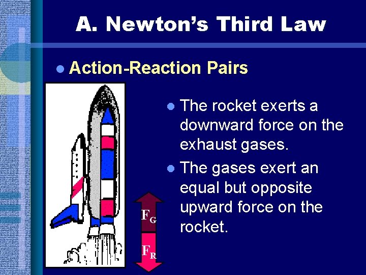 A. Newton’s Third Law l Action-Reaction The rocket exerts a downward force on the