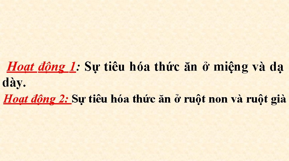 Hoạt động 1: Sự tiêu hóa thức ăn ở miệng và dạ dày. Hoạt