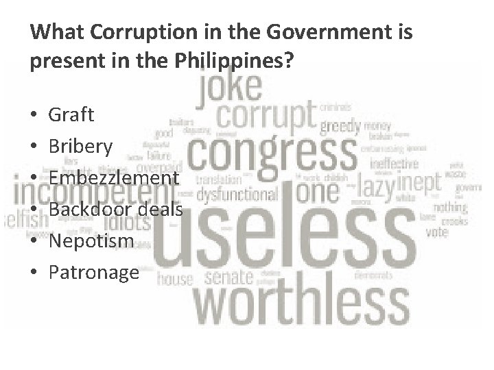 What Corruption in the Government is present in the Philippines? • • • Graft What Corruption in the Government is present in the Philippines? • • • Graft