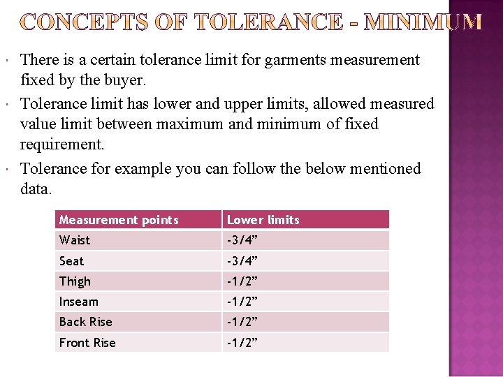  There is a certain tolerance limit for garments measurement fixed by the buyer.