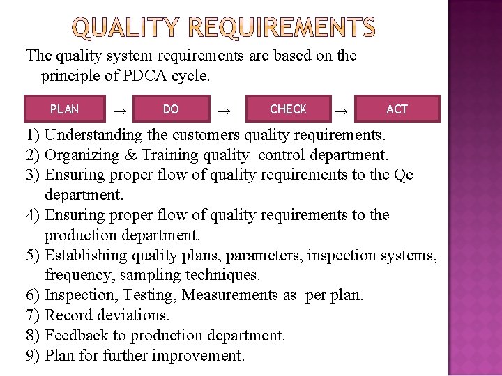 The quality system requirements are based on the principle of PDCA cycle. PLAN →