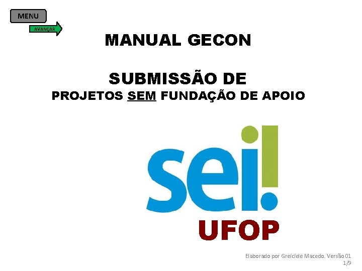 MENU AVANÇAR MANUAL GECON SUBMISSÃO DE PROJETOS SEM FUNDAÇÃO DE APOIO UFOP Elaborado por