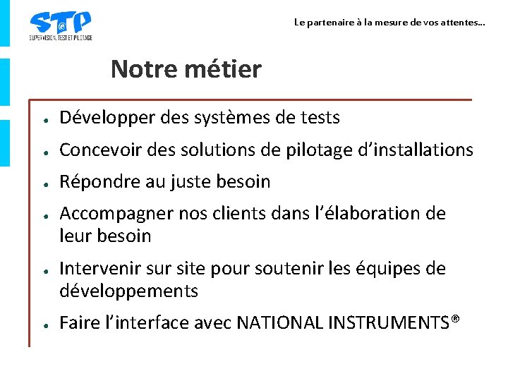 Le partenaire à la mesure de vos attentes… Notre métier ● Développer des systèmes