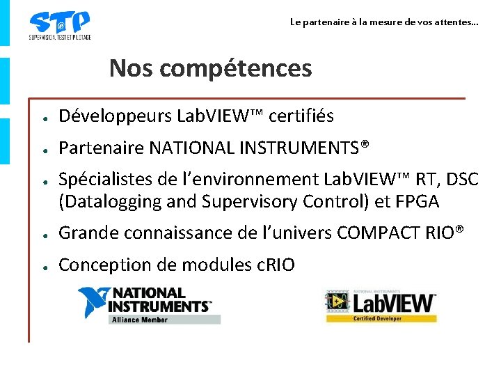 Le partenaire à la mesure de vos attentes… Nos compétences ● Développeurs Lab. VIEW™