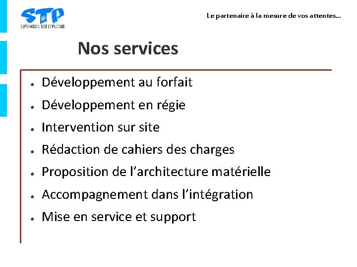 Le partenaire à la mesure de vos attentes… Nos services ● Développement au forfait