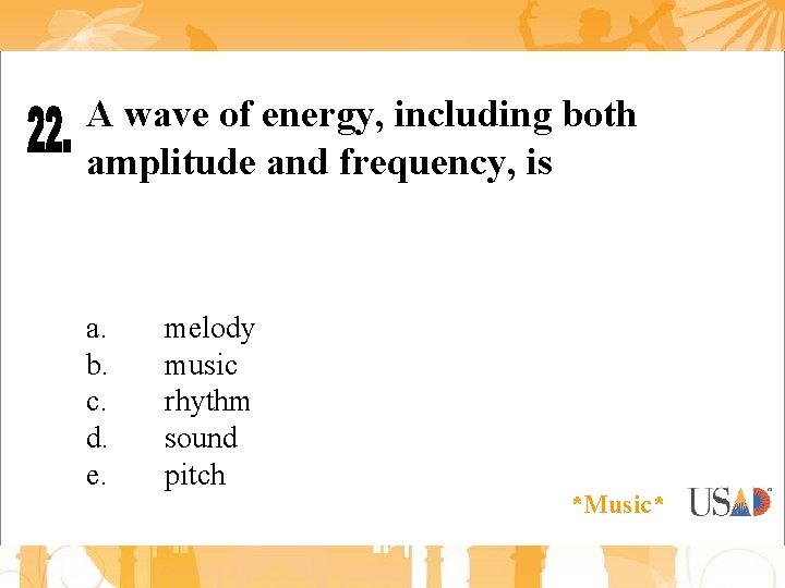 A wave of energy, including both amplitude and frequency, is a. b. c. d.