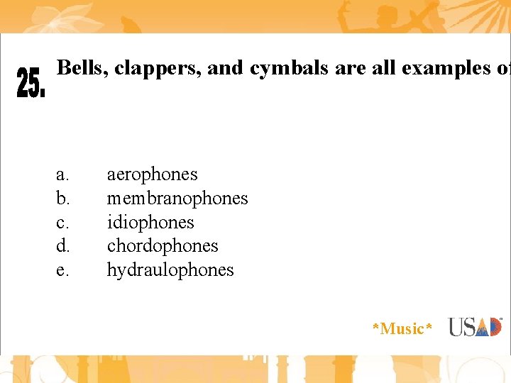 Bells, clappers, and cymbals are all examples of a. b. c. d. e. aerophones