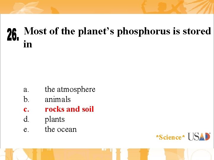 Most of the planet’s phosphorus is stored in a. b. c. d. e. the