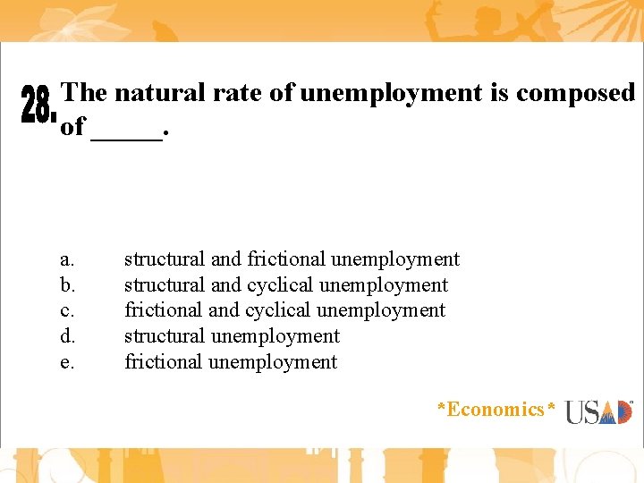 The natural rate of unemployment is composed of _____. a. b. c. d. e.