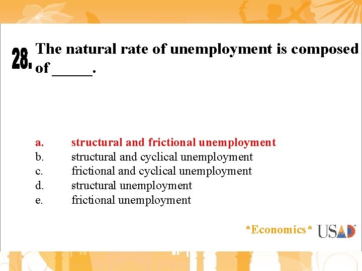 The natural rate of unemployment is composed of _____. a. b. c. d. e.