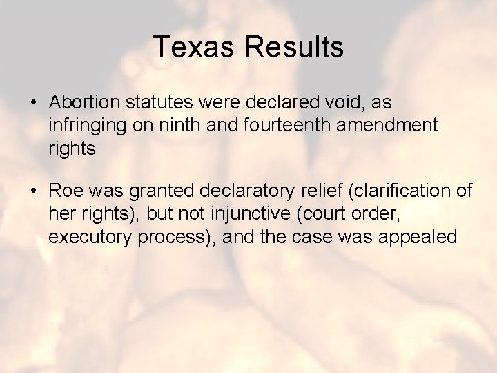 Texas Results • Abortion statutes were declared void, as infringing on ninth and fourteenth