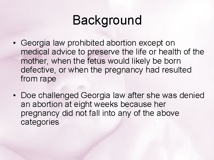 Background • Georgia law prohibited abortion except on medical advice to preserve the life