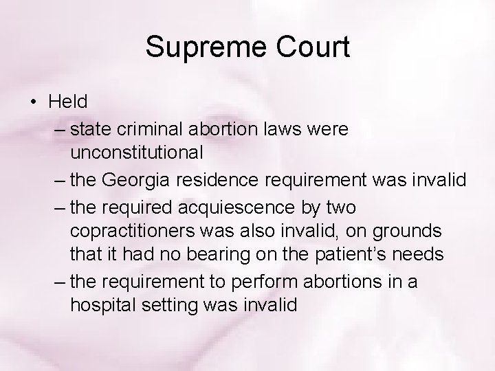 Supreme Court • Held – state criminal abortion laws were unconstitutional – the Georgia