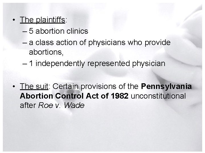  • The plaintiffs: – 5 abortion clinics – a class action of physicians
