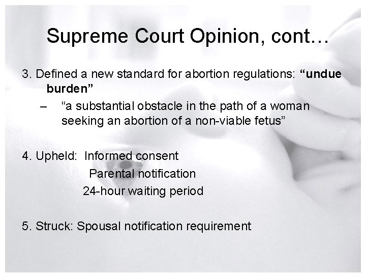 Supreme Court Opinion, cont… 3. Defined a new standard for abortion regulations: “undue burden”