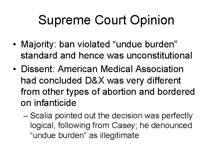 Supreme Court Opinion • Majority: ban violated “undue burden” standard and hence was unconstitutional