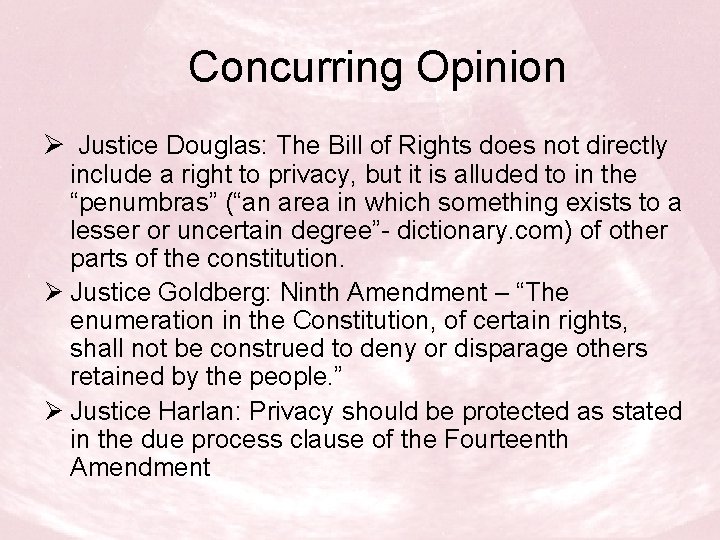 Concurring Opinion Ø Justice Douglas: The Bill of Rights does not directly include a