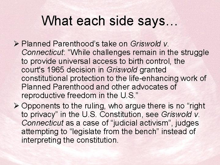 What each side says… Ø Planned Parenthood’s take on Griswold v. Connecticut: “While challenges